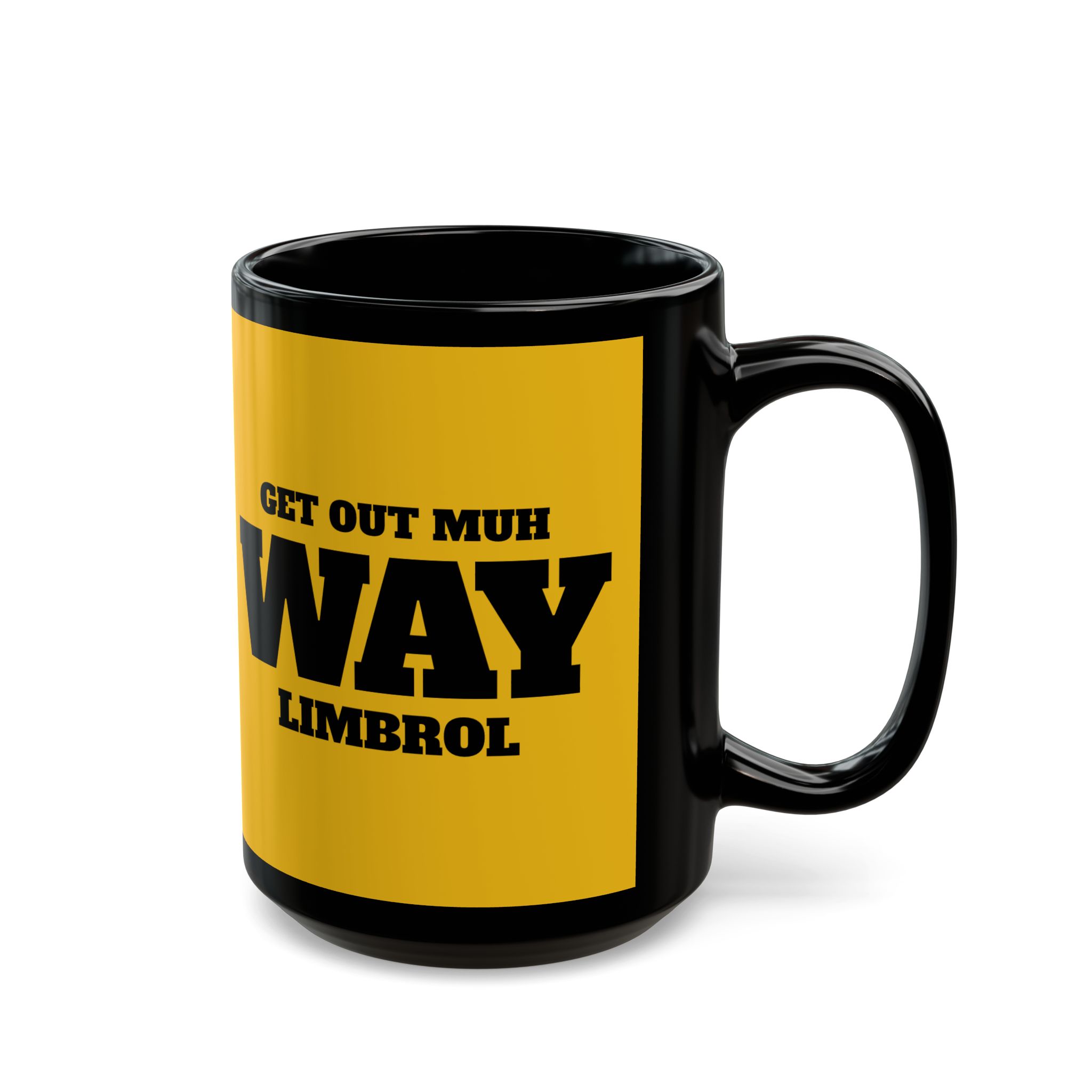“Get Out Muh Way Limbrol” Republican Political Humor - view 2