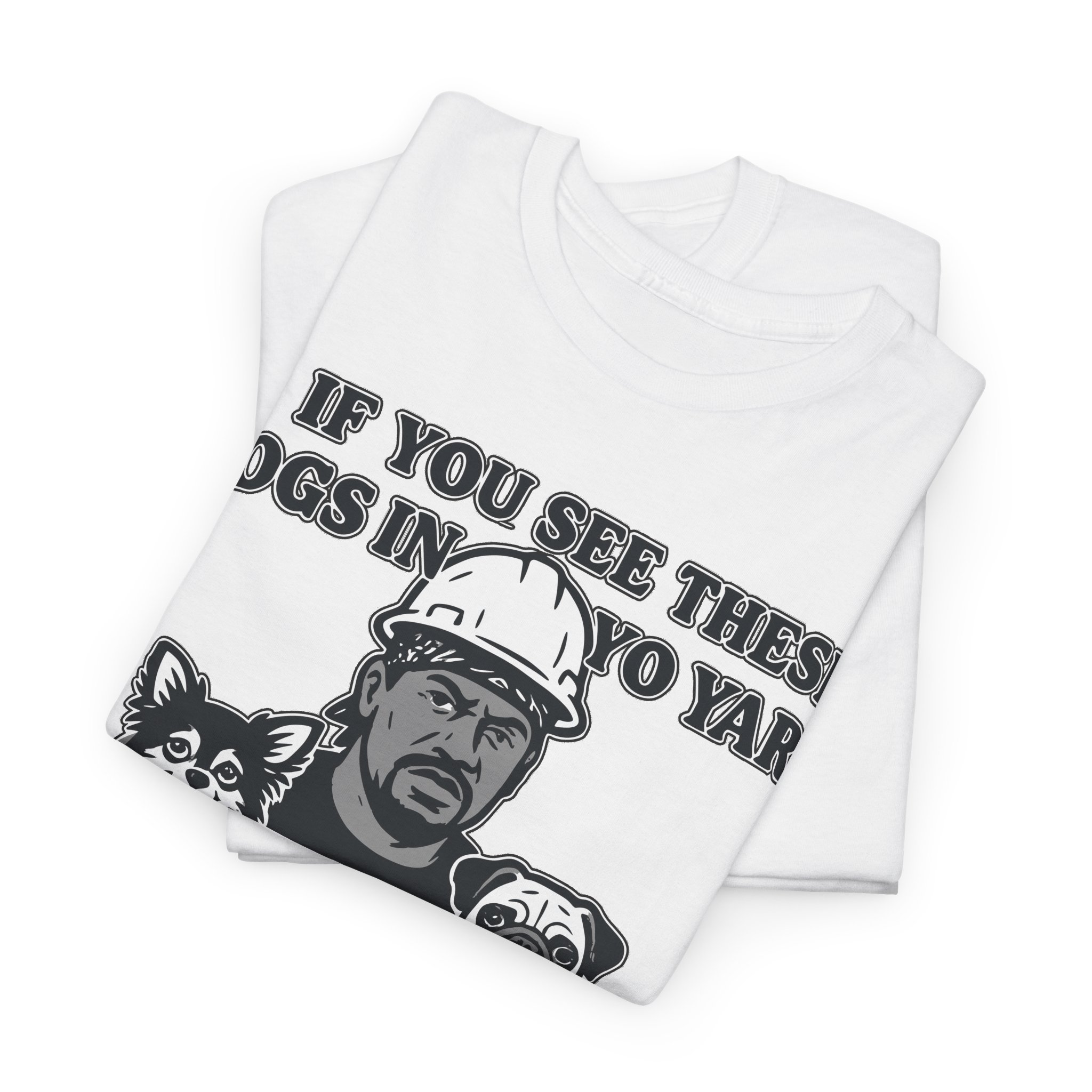 If you see these dogs in yo yard i'm goin hard Meme Humor Funny T-Shirt S-5XL - Image 13