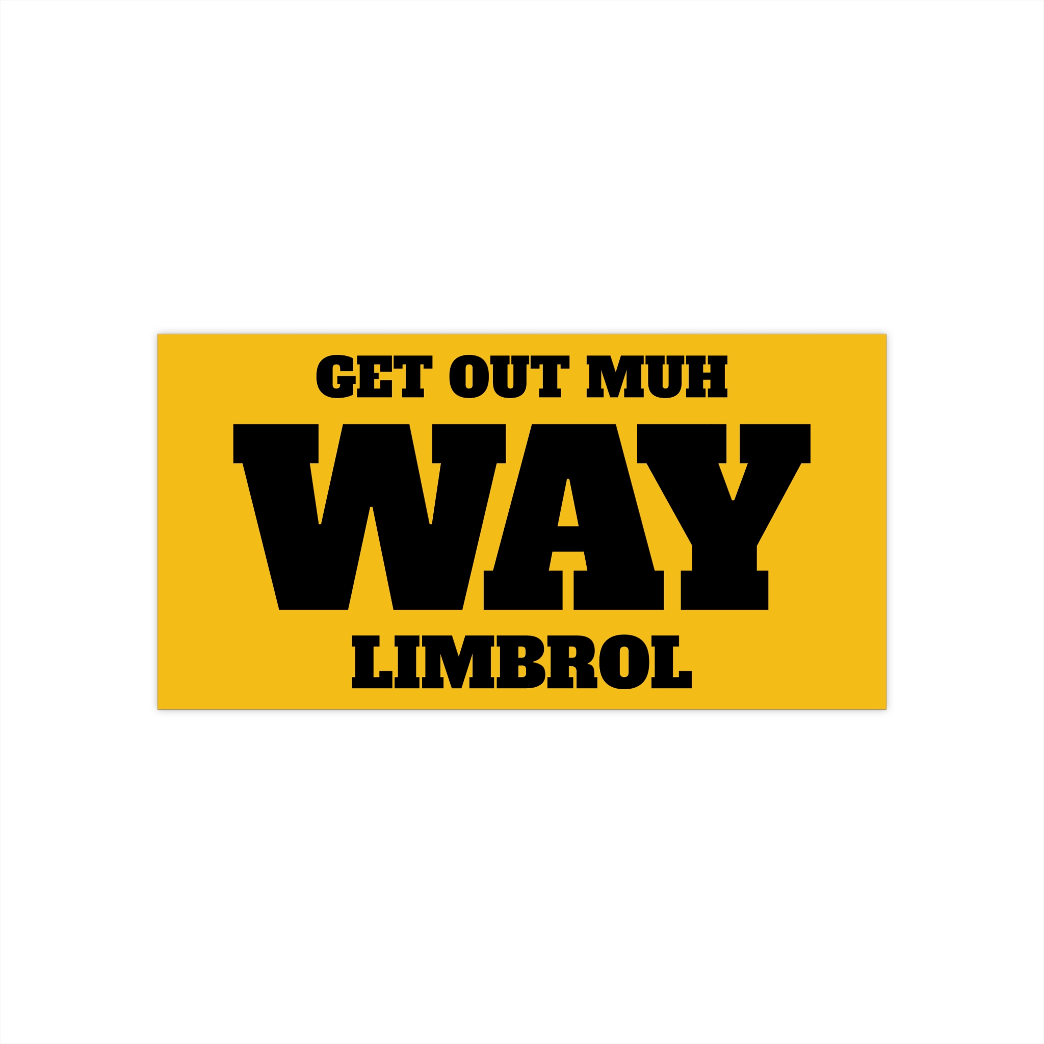Get Out Muh Way LIMBROL Liberal Bumper Sticker - view 2