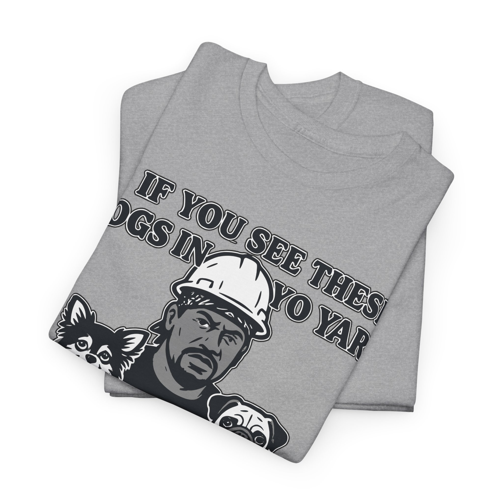 If you see these dogs in yo yard i'm goin hard Meme Humor Funny T-Shirt S-5XL - Image 16