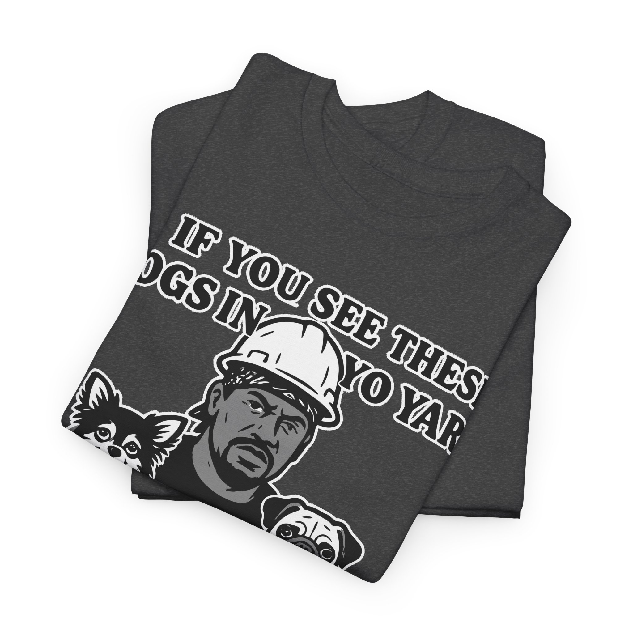If you see these dogs in yo yard i'm goin hard Meme Humor Funny T-Shirt S-5XL - Image 9