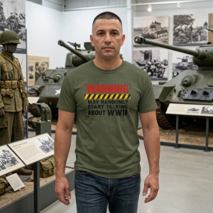 Warning May Randomly Start Talking About WWII Tee | Military History Shirt