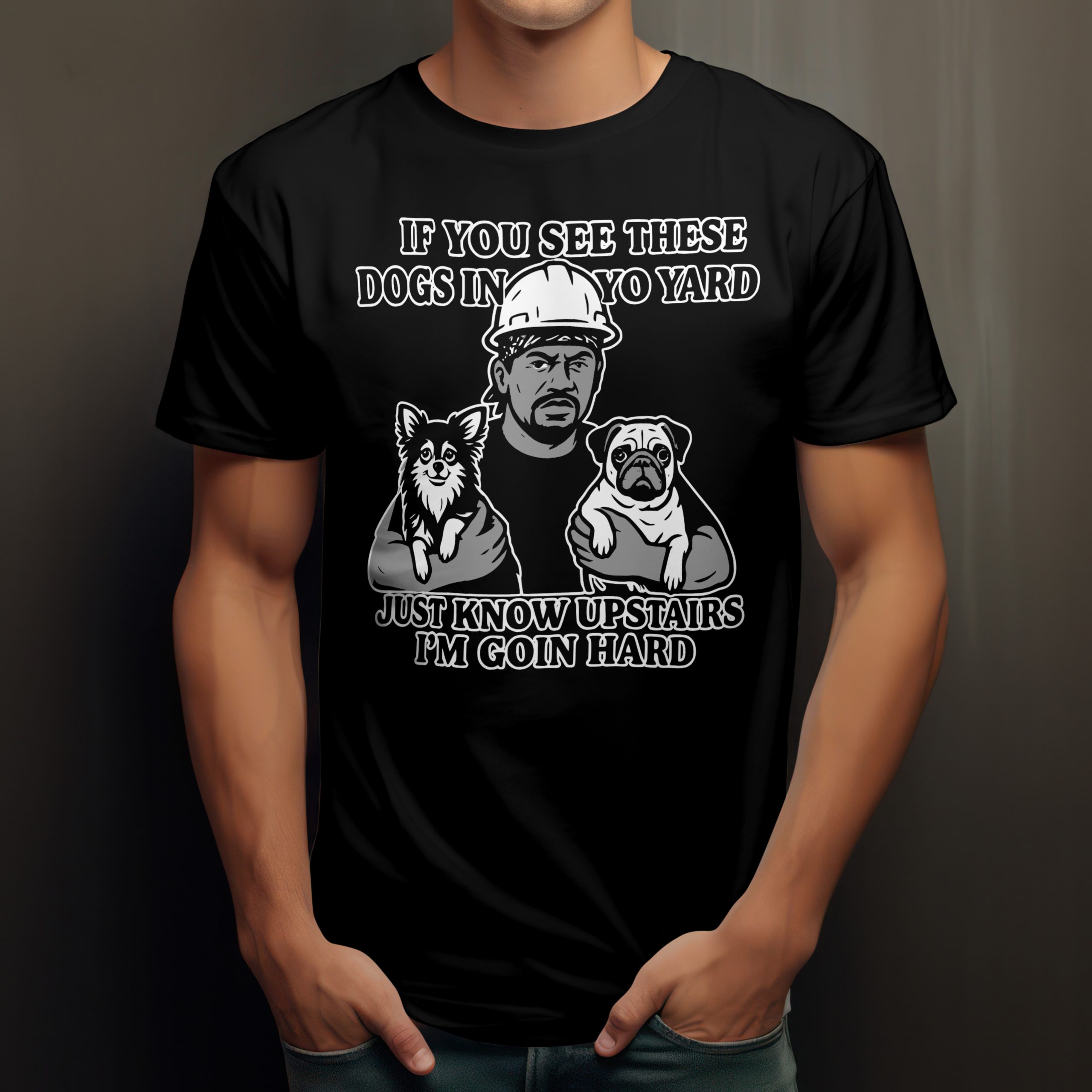 If you see these dogs in yo yard i’m goin hard Meme Humor Funny T-Shirt S-5XL