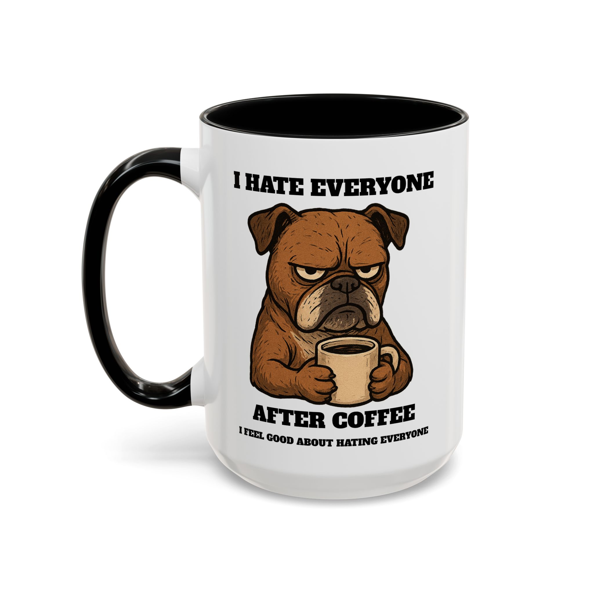 Grumpy Bull Dog – Animal and Coffee Lovers Funny “I Hate Everyone” Mug 11oz 15oz