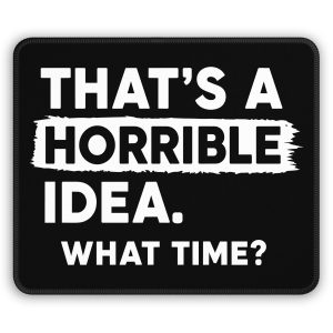 That’s a Horrible Idea What Time Funny Office Humor Mouse Pad 9×7