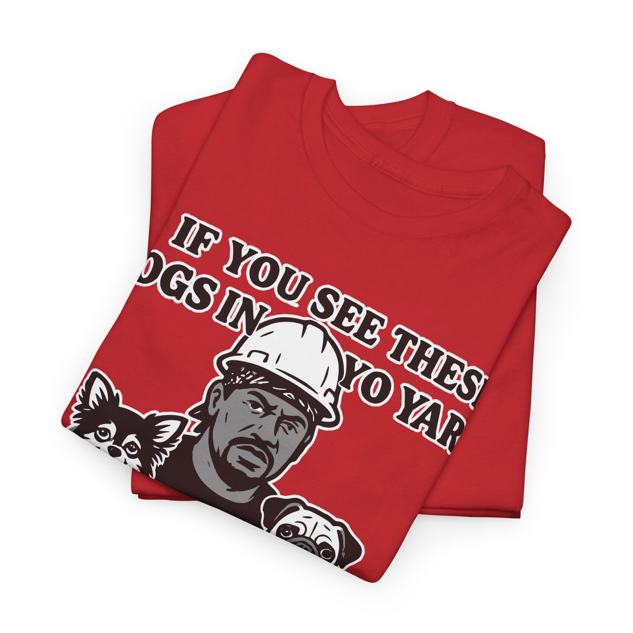 If you see these dogs in yo yard i'm goin hard Meme Humor Funny T-Shirt S-5XL - Image 22
