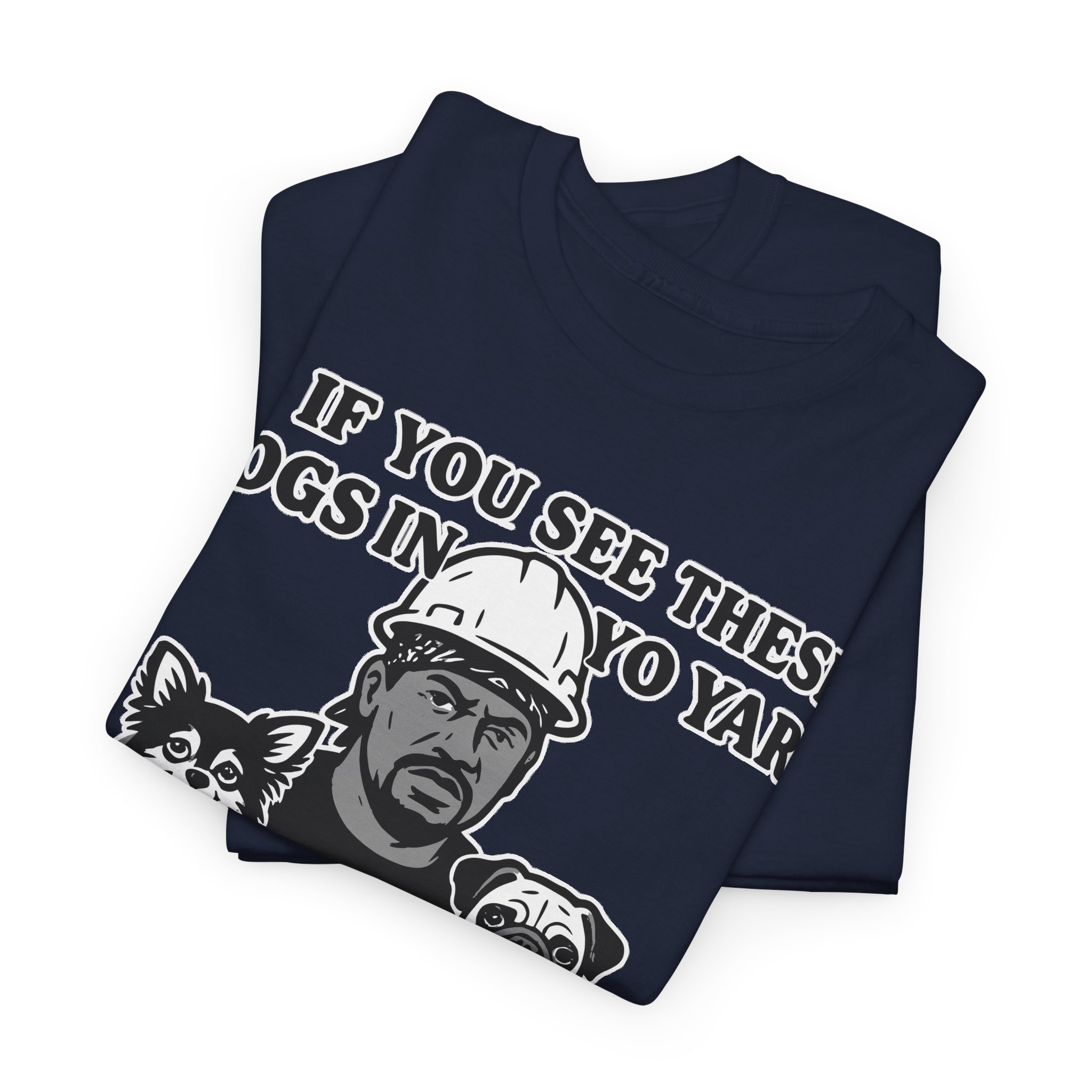 If you see these dogs in yo yard i'm goin hard Meme Humor Funny T-Shirt S-5XL - Image 6