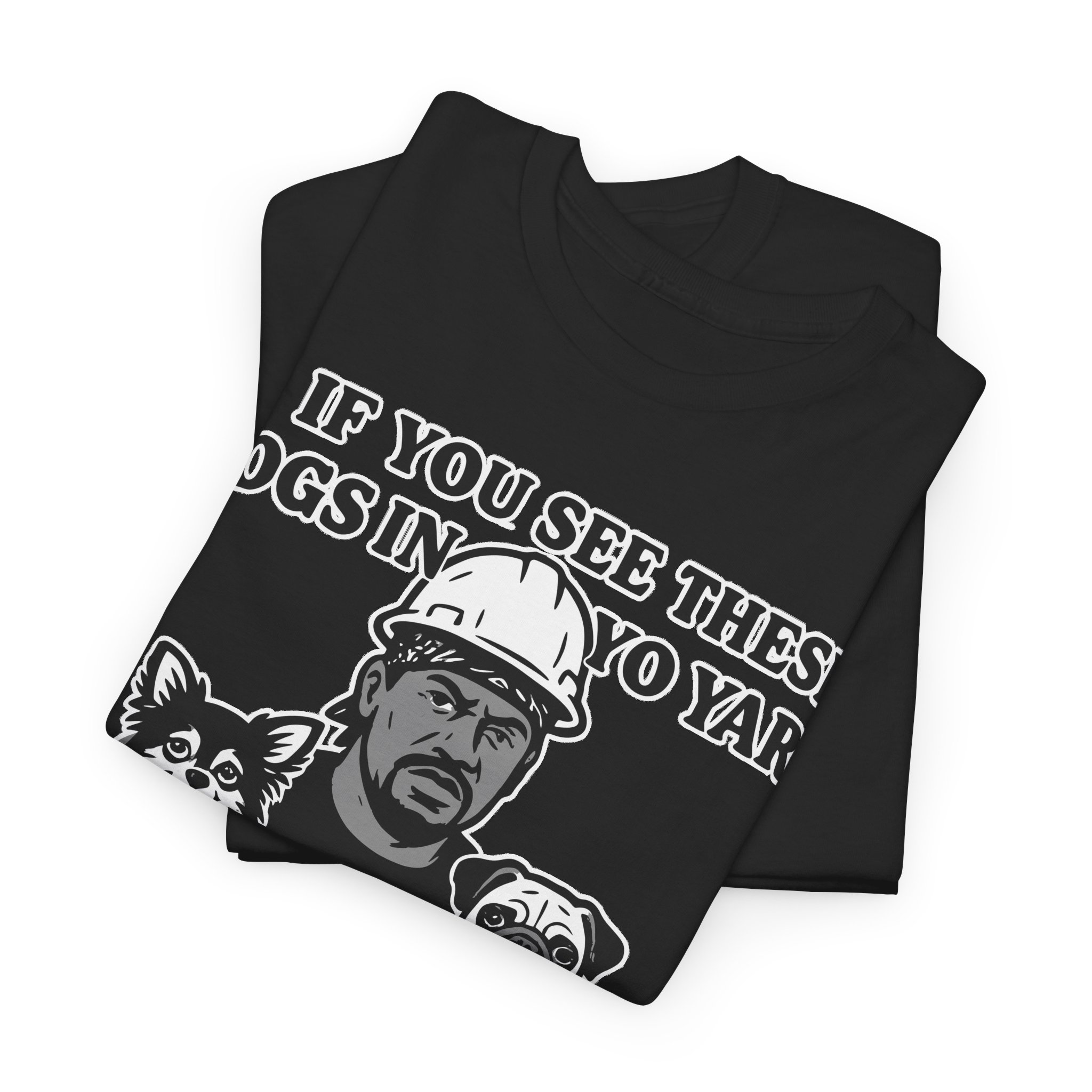 If you see these dogs in yo yard i'm goin hard Meme Humor Funny T-Shirt S-5XL - Image 3